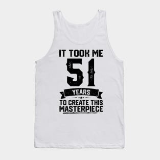 It Took Me 51 Years To Create This Masterpiece 51st Birthday Tank Top